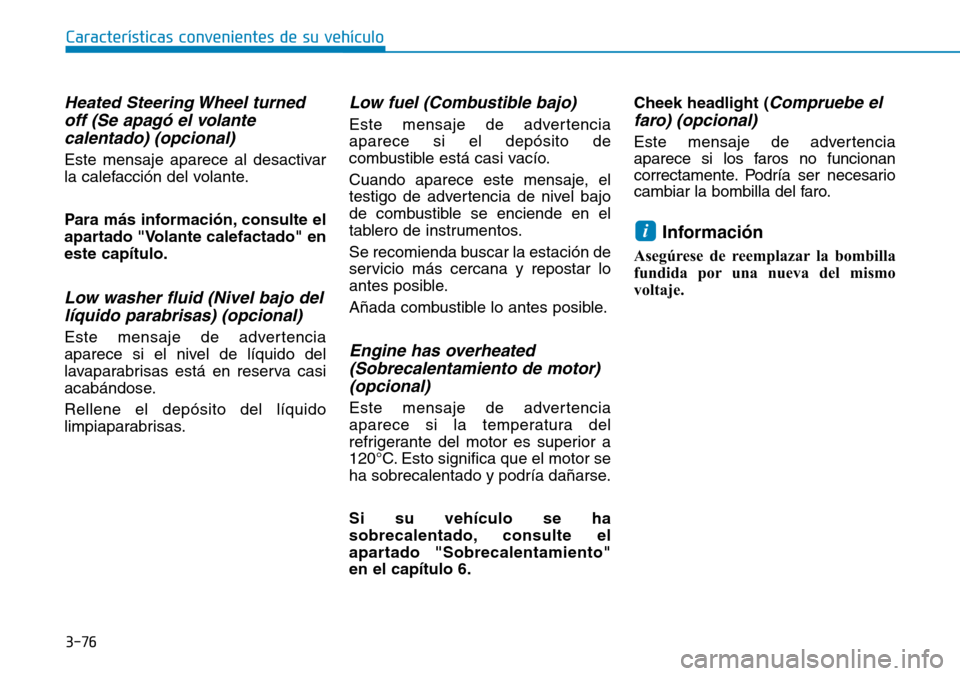 Hyundai Kona 2018  Manual del propietario (in Spanish) 3-76
Características convenientes de su vehículo
Heated Steering Wheel turnedoff (Se apag