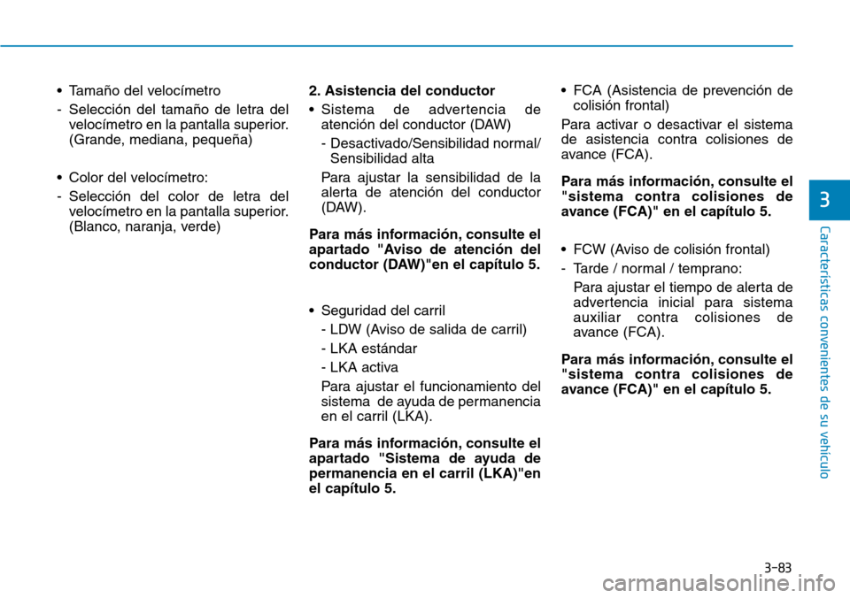 Hyundai Kona 2018  Manual del propietario (in Spanish) 3-83
Características convenientes de su vehículo
3
• Tama
