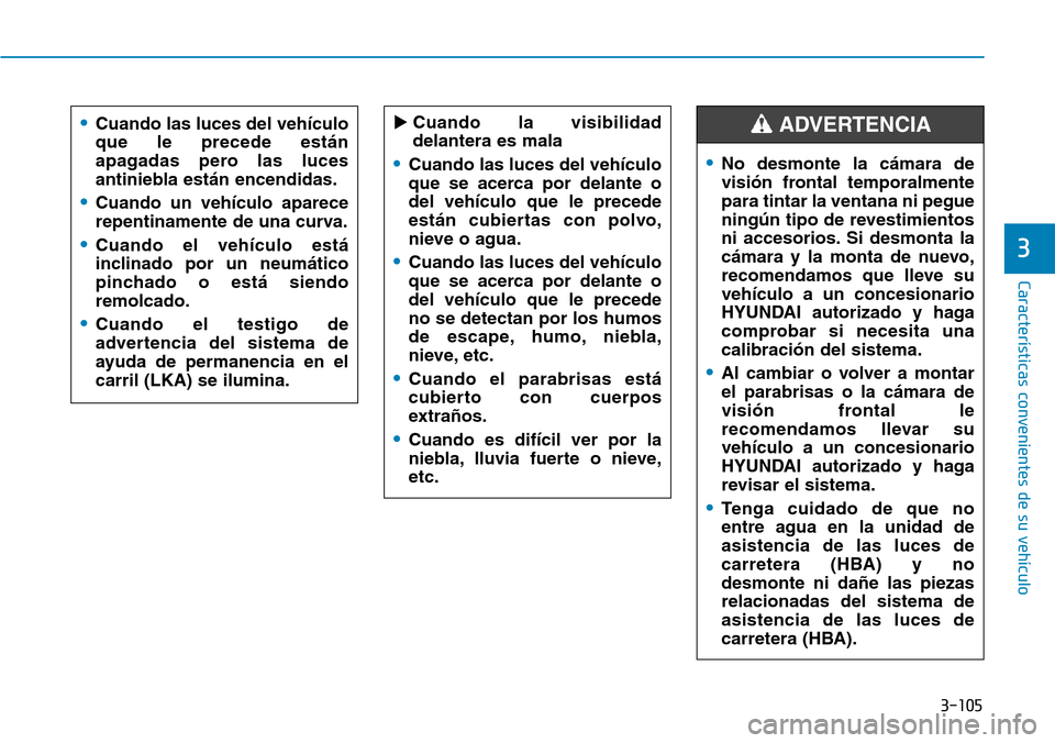 Hyundai Kona 2018  Manual del propietario (in Spanish) 3-105
Características convenientes de su vehículo
3
•No desmonte la c