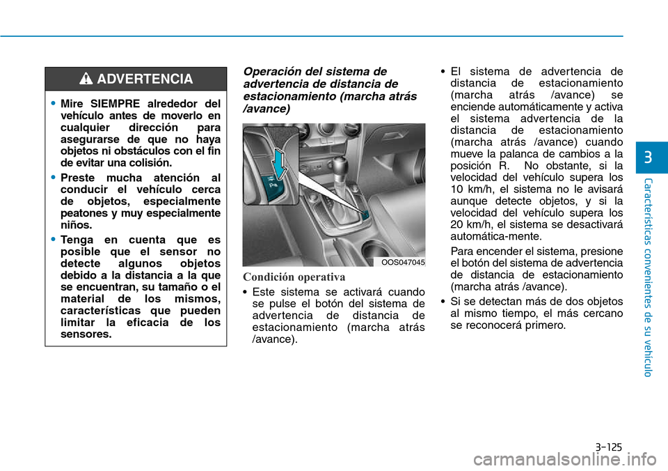Hyundai Kona 2018  Manual del propietario (in Spanish) 3-125
Características convenientes de su vehículo
3
Operaci