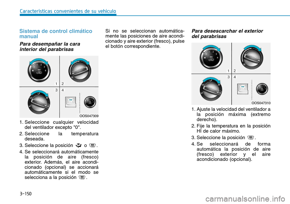 Hyundai Kona 2018  Manual del propietario (in Spanish) 3-150
Características convenientes de su vehículo
Sistema de control clim