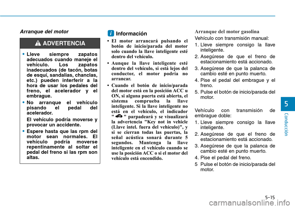 Hyundai Kona 2018  Manual del propietario (in Spanish) 5-15
Conducción
5
Arranque del motor Informaci