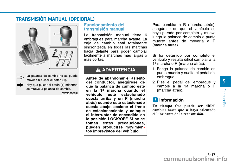 Hyundai Kona 2018  Manual del propietario (in Spanish) 5-17
Conducción
5
Funcionamiento del 
transmisi