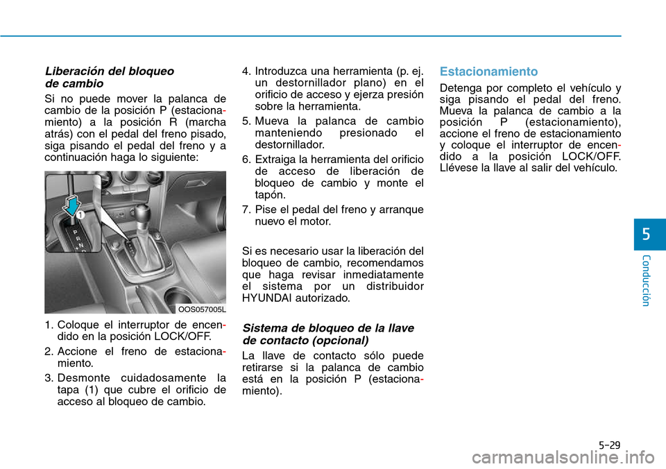 Hyundai Kona 2018  Manual del propietario (in Spanish) 5-29
Conducción
5
Liberaci