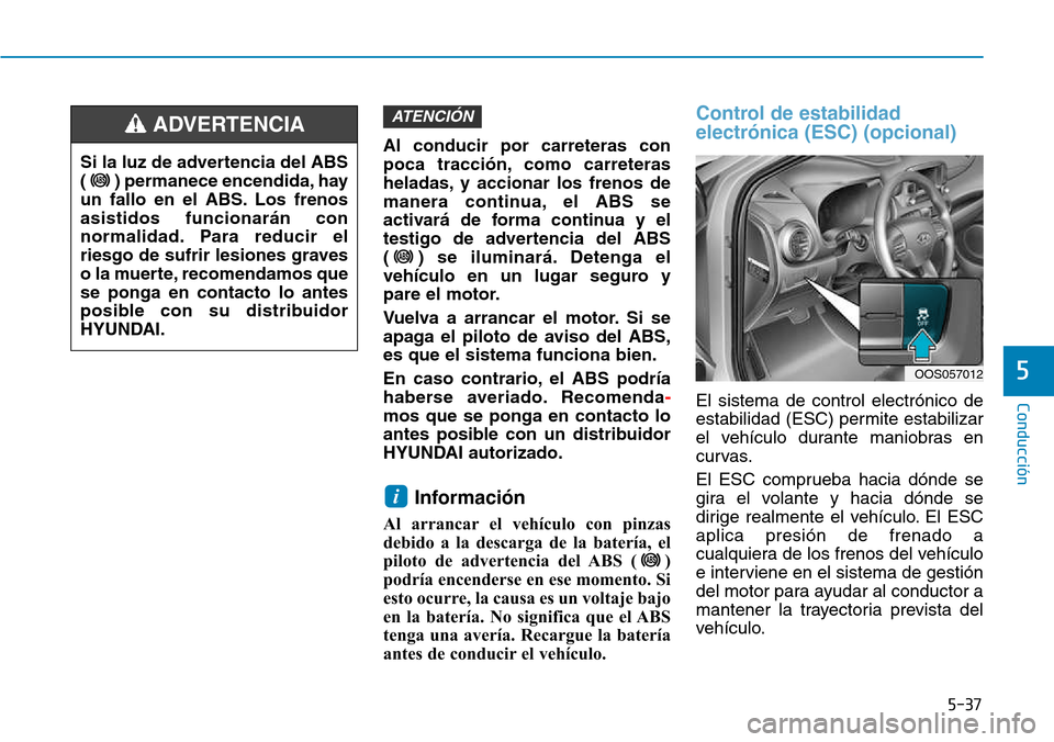 Hyundai Kona 2018  Manual del propietario (in Spanish) 5-37
Conducción
5
Al conducir por carreteras con 
poca tracci
