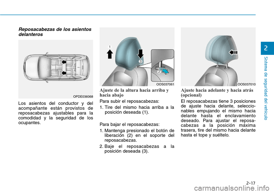 Hyundai Kona 2018  Manual del propietario (in Spanish) 2-17
Sistema de seguridad del vehículo
2
Reposacabezas de los asientosdelanteros 
Los asientos del conductor y del 
acompa