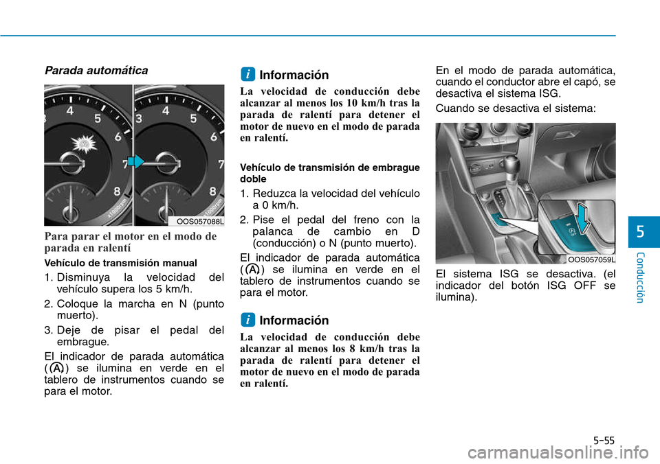 Hyundai Kona 2018  Manual del propietario (in Spanish) 5-55
Conducción
5
Parada autom