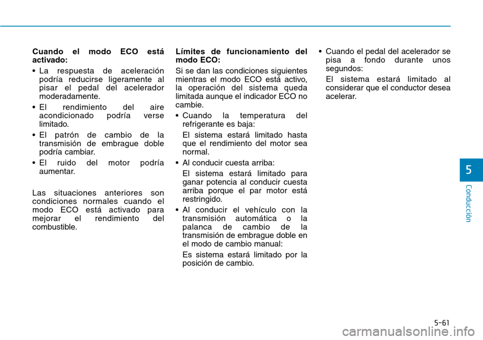 Hyundai Kona 2018  Manual del propietario (in Spanish) 5-61
Conducción
5
Cuando el modo ECO est