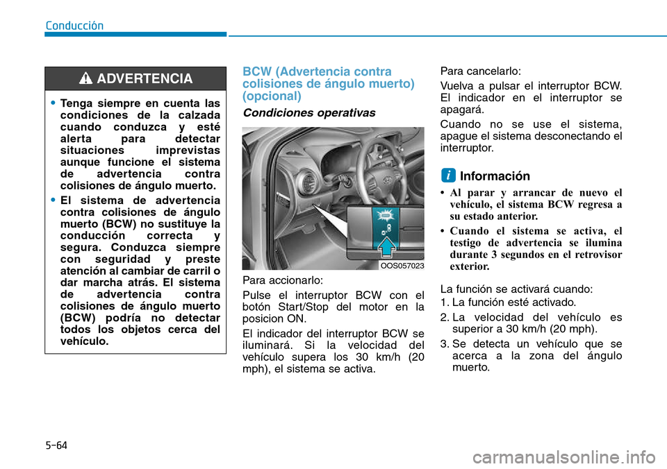 Hyundai Kona 2018  Manual del propietario (in Spanish) 5-64
Conducción
BCW (Advertencia contra 
colisiones de 