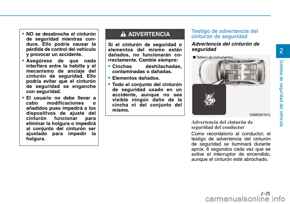 Hyundai Kona 2018  Manual del propietario (in Spanish) 2-25
Sistema de seguridad del vehículo
2
Testigo de advertencia del cintur