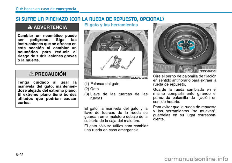 Hyundai Kona 2018  Manual del propietario (in Spanish) 6-22
Qué hacer en caso de emergencia
El gato y las herramientas 
(1) Palanca del gato (2) Gato
(3) Llave  de las tuercas de las
ruedas
El gato, la manivela del gato y la 
llave de tuercas de la rueda