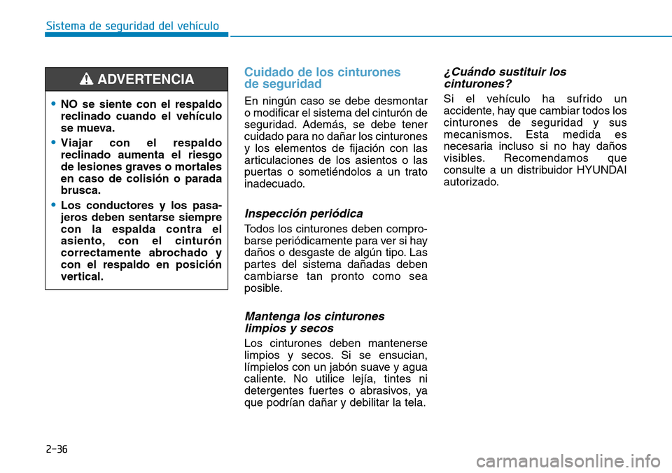 Hyundai Kona 2018 Manual del propietario (in Spanish) 2-36
Sistema de seguridad del vehículo
Cuidado de los cinturones de seguridad
En ningún caso se debe desmontar o modificar el sistema del cinturón de
seguridad. Además, se debe tener
cuidado par Hyundai Kona 2018 Manual del propietario (in Spanish) 2-36
Sistema de seguridad del vehículo
Cuidado de los cinturones de seguridad
En ningún caso se debe desmontar o modificar el sistema del cinturón de
seguridad. Además, se debe tener
cuidado par