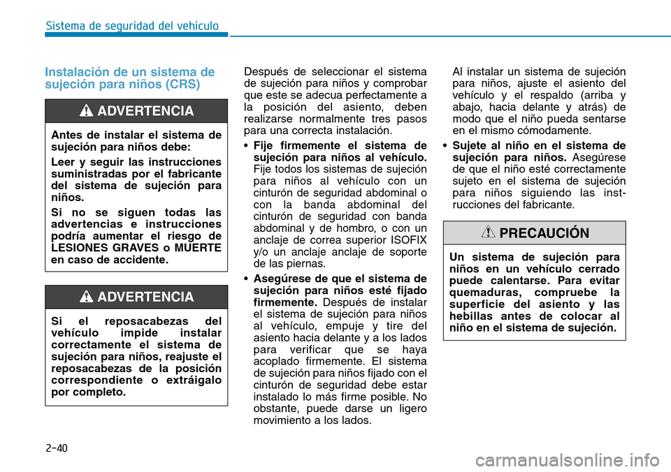 Hyundai Kona 2018 Manual del propietario (in Spanish) 2-40
Sistema de seguridad del vehículo
Instalaci Hyundai Kona 2018 Manual del propietario (in Spanish) 2-40
Sistema de seguridad del vehículo
Instalaci