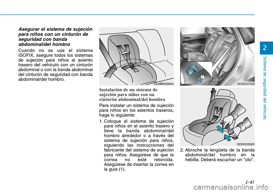 Hyundai Kona 2018 Manual del propietario (in Spanish) 2-47
Sistema de seguridad del vehículo
2
Asegurar el sistema de sujeci Hyundai Kona 2018 Manual del propietario (in Spanish) 2-47
Sistema de seguridad del vehículo
2
Asegurar el sistema de sujeci