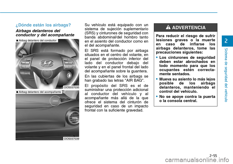 Hyundai Kona 2018  Manual del propietario (in Spanish) 2-55
Sistema de seguridad del vehículo
2
¿D