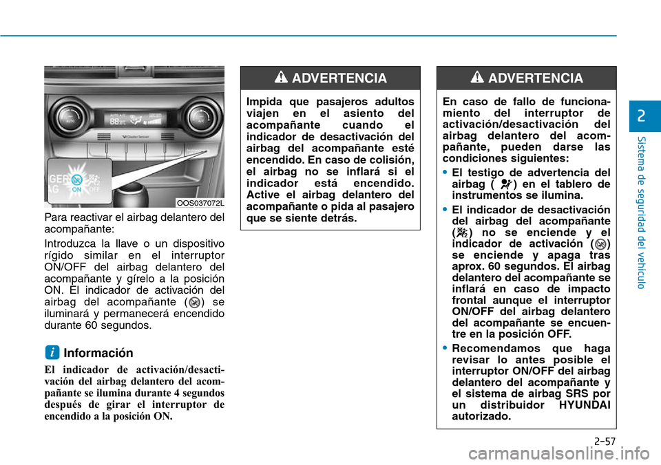 Hyundai Kona 2018  Manual del propietario (in Spanish) 2-57
Sistema de seguridad del vehículo
2
Para reactivar el airbag delantero del acompa