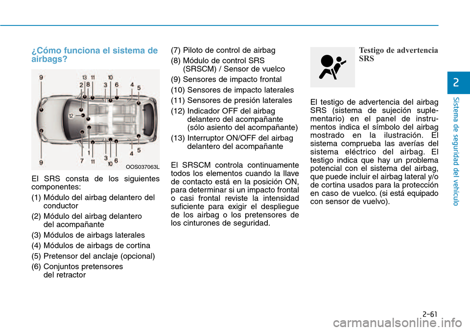 Hyundai Kona 2018  Manual del propietario (in Spanish) 2-61
Sistema de seguridad del vehículo
2
¿C