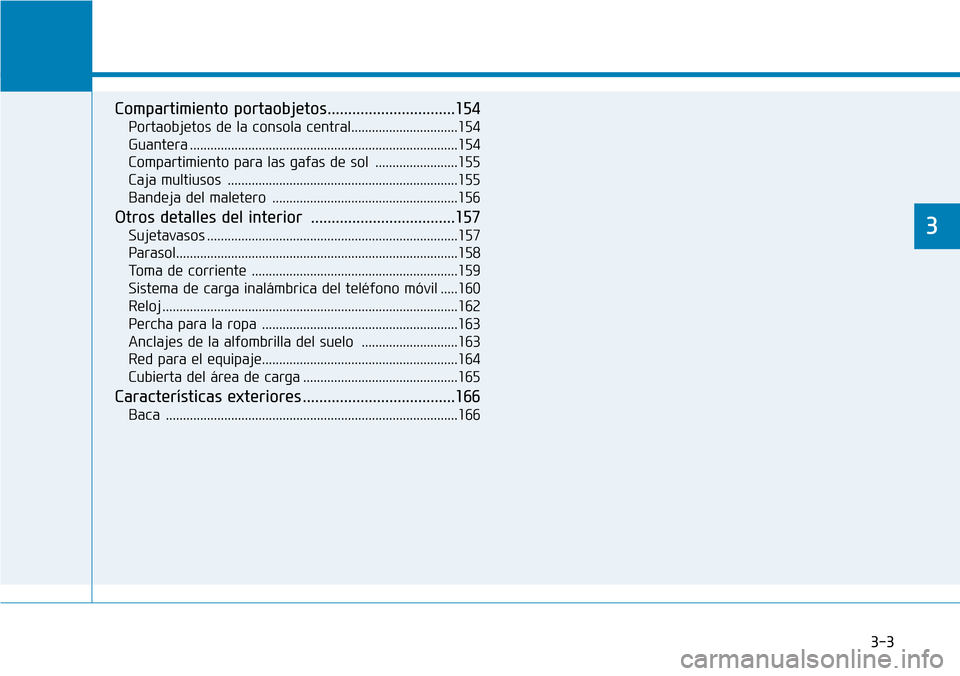Hyundai Kona 2018 Manual del propietario (in Spanish) 3-3
Características convenientes de su vehículo
3
Compartimiento portaobjetos...............................154Portaobjetos de la consola central...............................154
Guantera ........ Hyundai Kona 2018 Manual del propietario (in Spanish) 3-3
Características convenientes de su vehículo
3
Compartimiento portaobjetos...............................154Portaobjetos de la consola central...............................154
Guantera ........