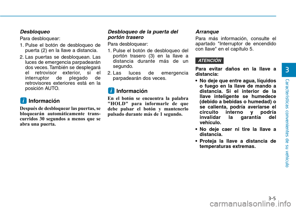 Hyundai Kona 2018 Manual del propietario (in Spanish) 3-5
Características convenientes de su vehículo
3
Desbloqueo
Para desbloquear:
1. Pulse el botón de desbloqueo depuerta (2) en la llave a distancia.
2. Las puertas se desbloquean. Las luces de eme Hyundai Kona 2018 Manual del propietario (in Spanish) 3-5
Características convenientes de su vehículo
3
Desbloqueo
Para desbloquear:
1. Pulse el botón de desbloqueo depuerta (2) en la llave a distancia.
2. Las puertas se desbloquean. Las luces de eme