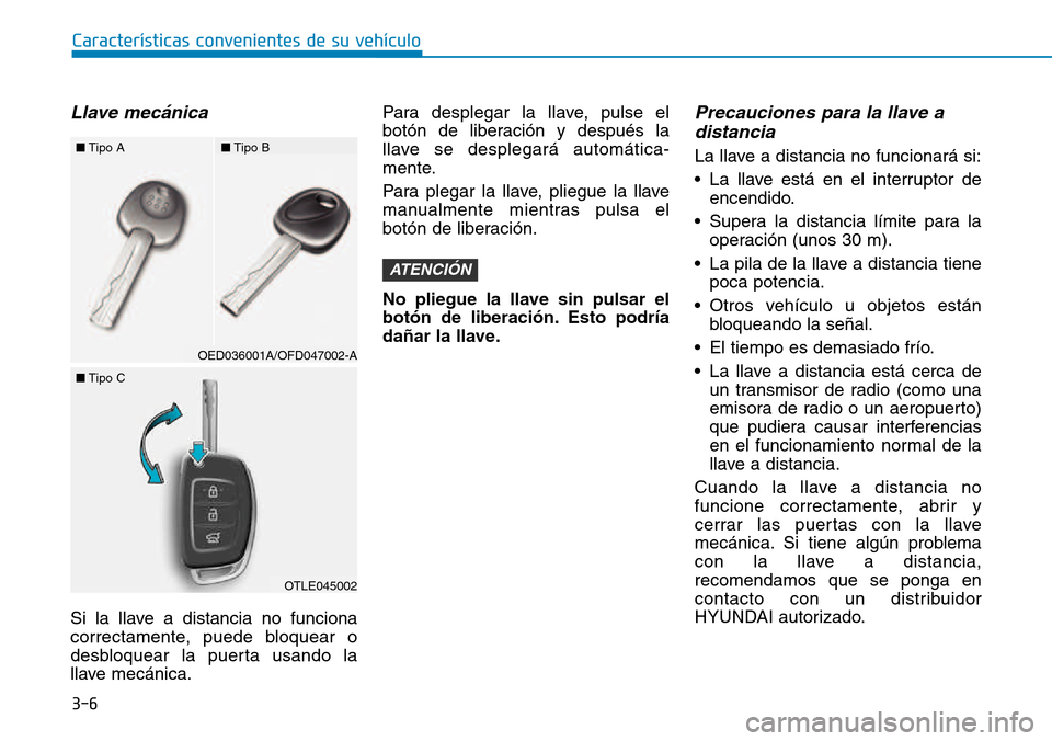 Hyundai Kona 2018 Manual del propietario (in Spanish) 3-6
Características convenientes de su vehículo
Llave mec Hyundai Kona 2018 Manual del propietario (in Spanish) 3-6
Características convenientes de su vehículo
Llave mec