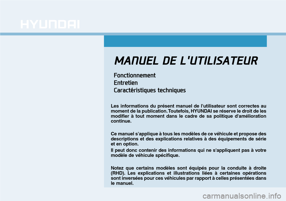 Hyundai Kona 2018  Manuel du propriétaire (in French) MANUEL DE LUTILISATEUR
Fonctionnement
Entretien
Caractéristiques techniques
Les informations du pr