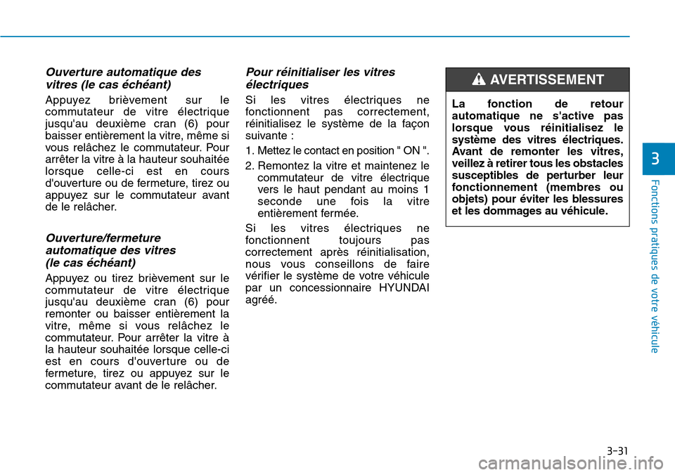 Hyundai Kona 2018 Manuel du propriétaire (in French) 3-31
Fonctions pratiques de votre véhicule
3
Ouverture automatique desvitres (le cas Hyundai Kona 2018 Manuel du propriétaire (in French) 3-31
Fonctions pratiques de votre véhicule
3
Ouverture automatique desvitres (le cas