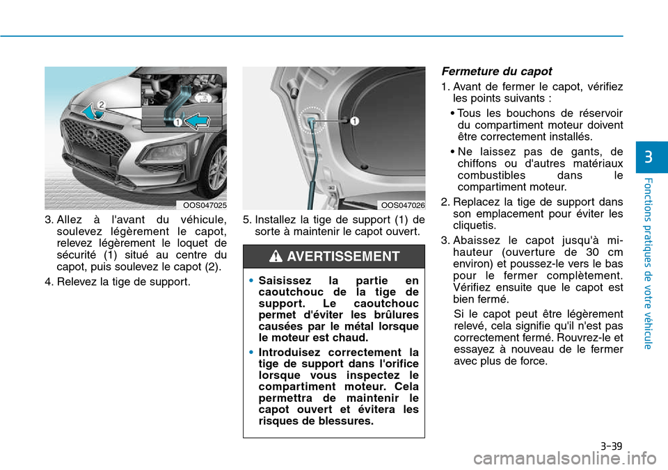 Hyundai Kona 2018 Manuel du propriétaire (in French) 3-39
Fonctions pratiques de votre véhicule
3
3. Allez Hyundai Kona 2018 Manuel du propriétaire (in French) 3-39
Fonctions pratiques de votre véhicule
3
3. Allez