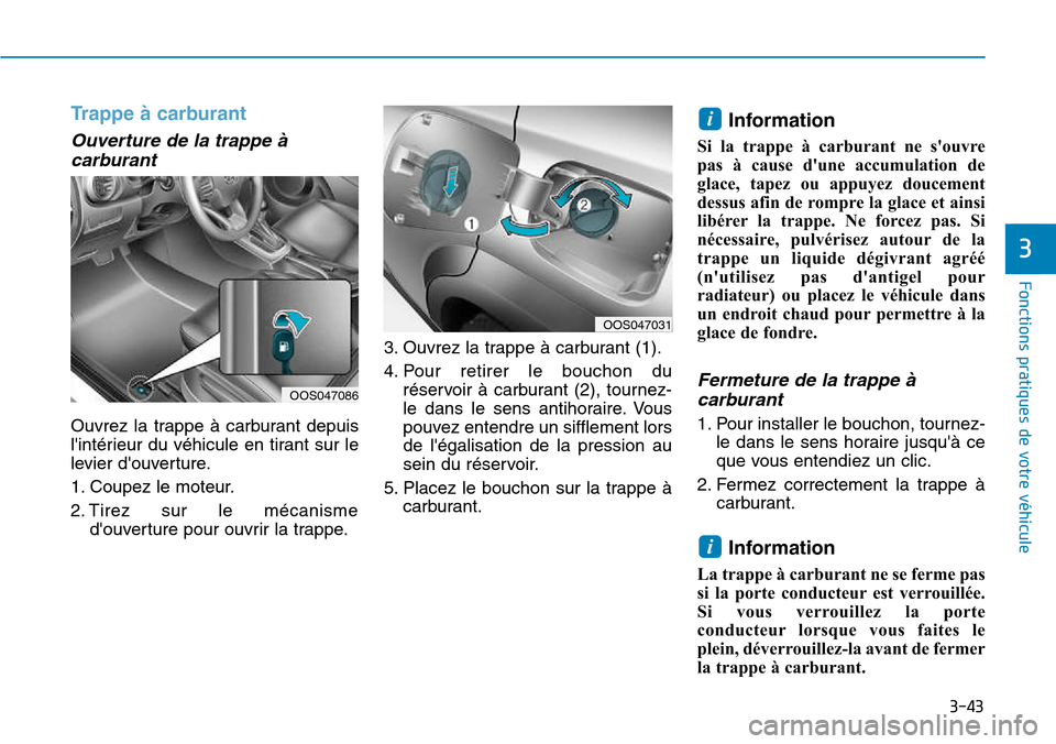 Hyundai Kona 2018 Manuel du propriétaire (in French) 3-43
Fonctions pratiques de votre véhicule
3
Trappe à carburant
Ouverture de la trappe àcarburant
Ouvrez la trappe Hyundai Kona 2018 Manuel du propriétaire (in French) 3-43
Fonctions pratiques de votre véhicule
3
Trappe à carburant
Ouverture de la trappe àcarburant
Ouvrez la trappe