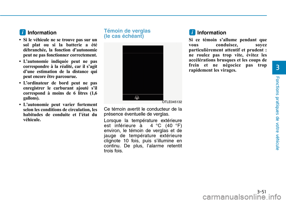 Hyundai Kona 2018 Manuel du propriétaire (in French) 3-51
Fonctions pratiques de votre véhicule
3
Information
• Si le véhicule ne se trouve pas sur un sol plat ou si la batterie a été
débranchée, la fonction d’autonomie
peut ne pas fonction Hyundai Kona 2018 Manuel du propriétaire (in French) 3-51
Fonctions pratiques de votre véhicule
3
Information
• Si le véhicule ne se trouve pas sur un sol plat ou si la batterie a été
débranchée, la fonction d’autonomie
peut ne pas fonction
