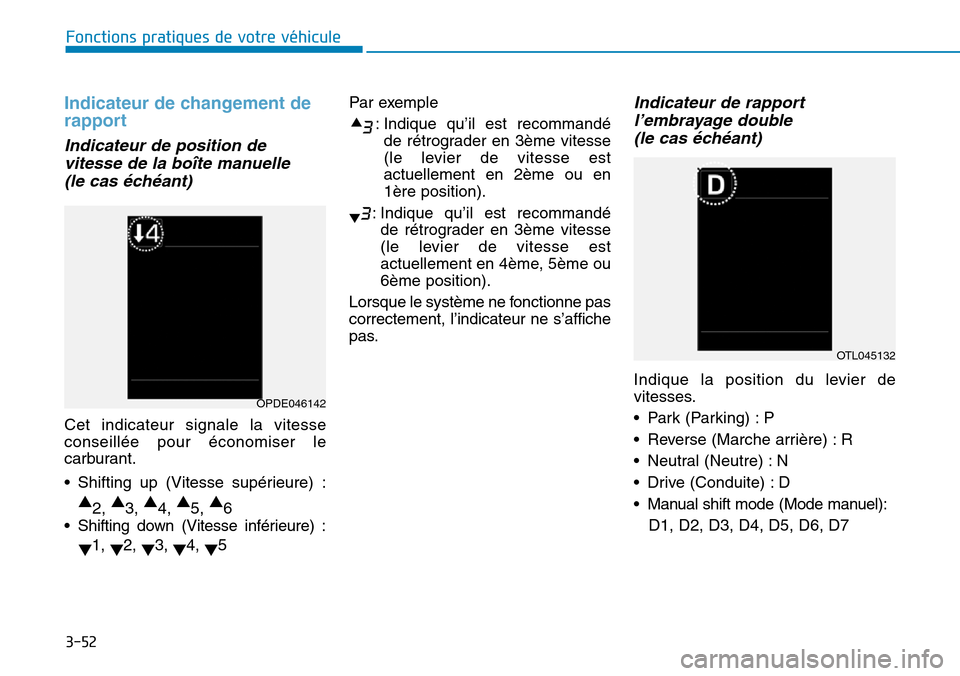 Hyundai Kona 2018 Manuel du propriétaire (in French) 3-52
Fonctions pratiques de votre véhicule
Indicateur de changement de
rapport
Indicateur de position devitesse de la boîte manuelle
(le cas Hyundai Kona 2018 Manuel du propriétaire (in French) 3-52
Fonctions pratiques de votre véhicule
Indicateur de changement de
rapport
Indicateur de position devitesse de la boîte manuelle
(le cas