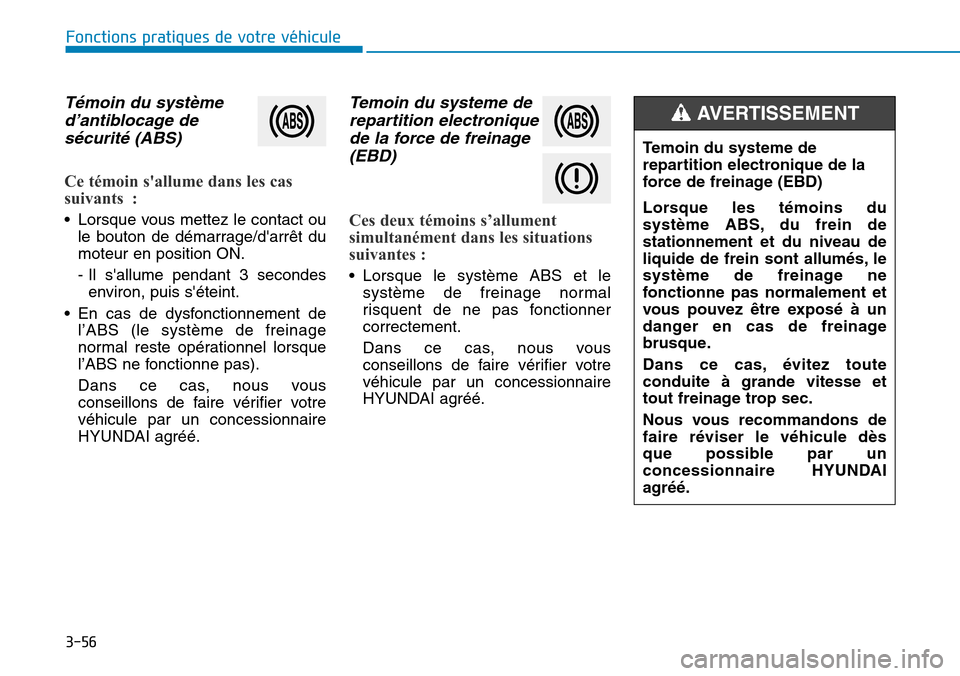 Hyundai Kona 2018 Manuel du propriétaire (in French) 3-56
Fonctions pratiques de votre véhicule
T Hyundai Kona 2018 Manuel du propriétaire (in French) 3-56
Fonctions pratiques de votre véhicule
T