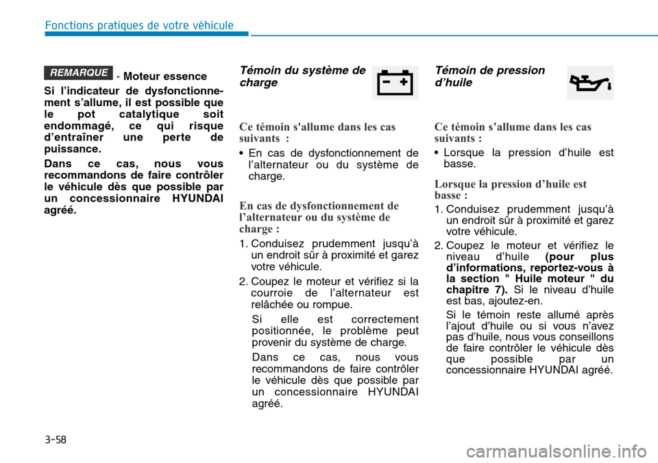 Hyundai Kona 2018 Manuel du propriétaire (in French) 3-58
Fonctions pratiques de votre véhicule
- Moteur essence
Si l’indicateur de dysfonctionne-
ment s’allume, il est possible que
le pot catalytique soit
endommag Hyundai Kona 2018 Manuel du propriétaire (in French) 3-58
Fonctions pratiques de votre véhicule
- Moteur essence
Si l’indicateur de dysfonctionne-
ment s’allume, il est possible que
le pot catalytique soit
endommag
