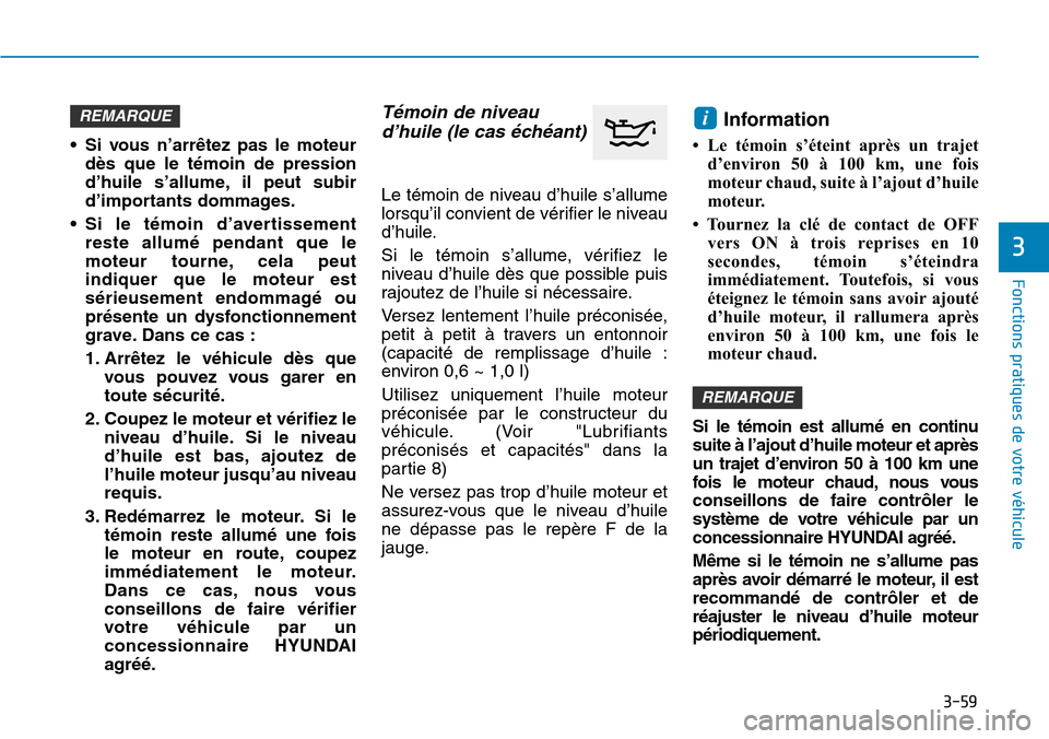 Hyundai Kona 2018 Manuel du propriétaire (in French) 3-59
Fonctions pratiques de votre véhicule
3
• Si vous n’arrêtez pas le moteurd Hyundai Kona 2018 Manuel du propriétaire (in French) 3-59
Fonctions pratiques de votre véhicule
3
• Si vous n’arrêtez pas le moteurd