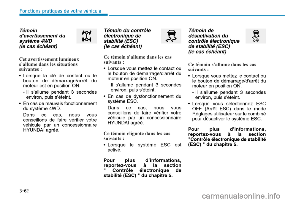 Hyundai Kona 2018 Manuel du propriétaire (in French) 3-62
Fonctions pratiques de votre véhicule
T Hyundai Kona 2018 Manuel du propriétaire (in French) 3-62
Fonctions pratiques de votre véhicule
T