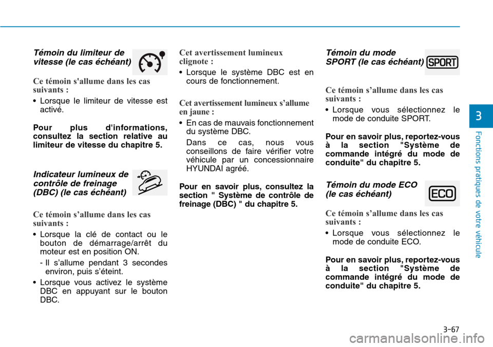 Hyundai Kona 2018 Manuel du propriétaire (in French) 3-67
Fonctions pratiques de votre véhicule
3
T Hyundai Kona 2018 Manuel du propriétaire (in French) 3-67
Fonctions pratiques de votre véhicule
3
T