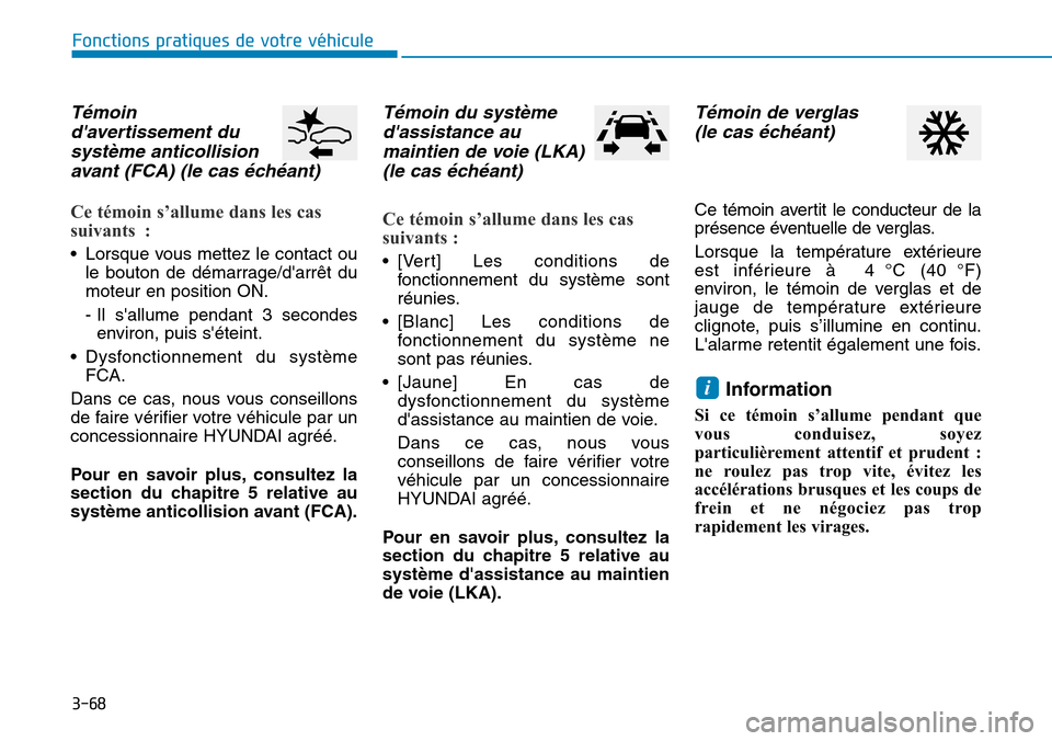 Hyundai Kona 2018 Manuel du propriétaire (in French) 3-68
Fonctions pratiques de votre véhicule
T Hyundai Kona 2018 Manuel du propriétaire (in French) 3-68
Fonctions pratiques de votre véhicule
T