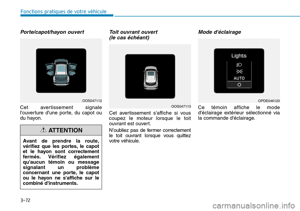 Hyundai Kona 2018 Manuel du propriétaire (in French) 3-72
Fonctions pratiques de votre véhicule
Porte/capot/hayon ouvert
Cet avertissement signale
louverture dune porte, du capot ou
du hayon.
Toit ouvrant ouvert (le cas Hyundai Kona 2018 Manuel du propriétaire (in French) 3-72
Fonctions pratiques de votre véhicule
Porte/capot/hayon ouvert
Cet avertissement signale
louverture dune porte, du capot ou
du hayon.
Toit ouvrant ouvert (le cas