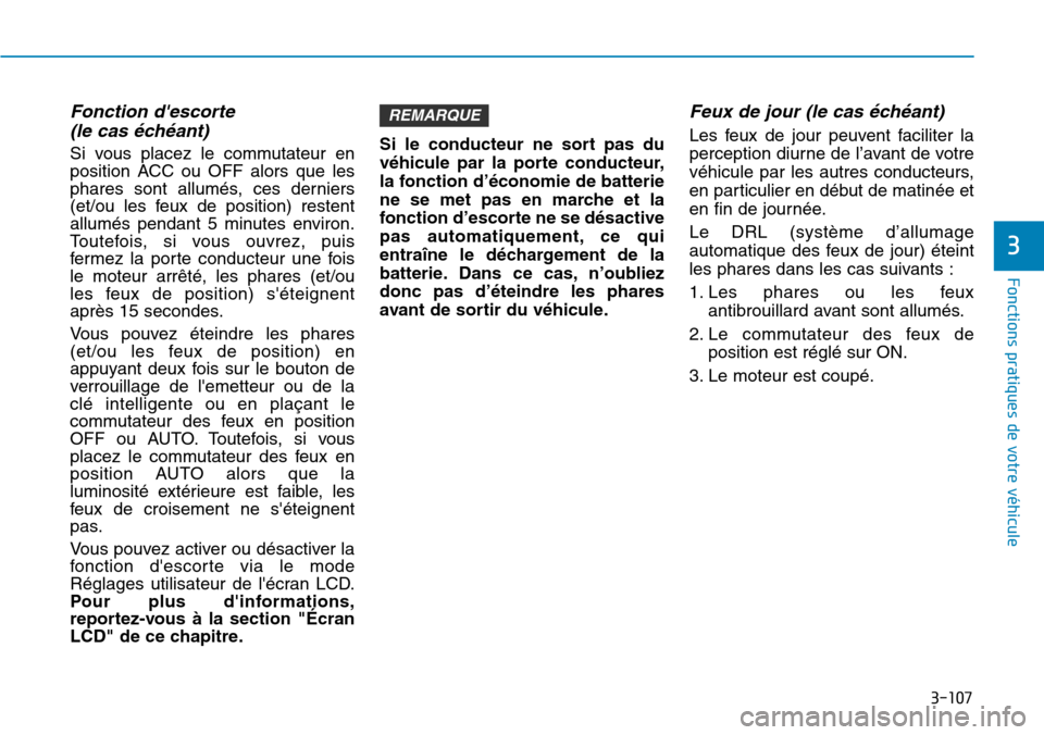 Hyundai Kona 2018  Manuel du propriétaire (in French) 3-107
Fonctions pratiques de votre véhicule
3
Fonction descorte (le cas 