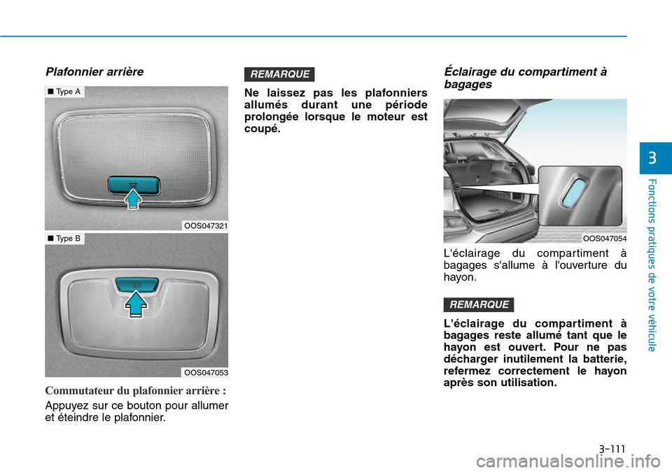 Hyundai Kona 2018 Manuel du propriétaire (in French) 3-111
Fonctions pratiques de votre véhicule
3
Plafonnier arri Hyundai Kona 2018 Manuel du propriétaire (in French) 3-111
Fonctions pratiques de votre véhicule
3
Plafonnier arri