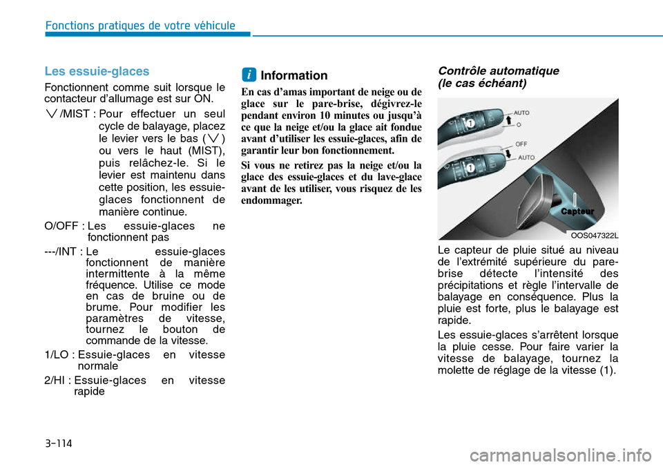 Hyundai Kona 2018 Manuel du propriétaire (in French) 3-114
Fonctions pratiques de votre véhicule
Les essuie-glaces
Fonctionnent comme suit lorsque le contacteur d’allumage est sur ON./MIST : P our effectuer un seul
cycle de balayage, placez
le levie Hyundai Kona 2018 Manuel du propriétaire (in French) 3-114
Fonctions pratiques de votre véhicule
Les essuie-glaces
Fonctionnent comme suit lorsque le contacteur d’allumage est sur ON./MIST : P our effectuer un seul
cycle de balayage, placez
le levie