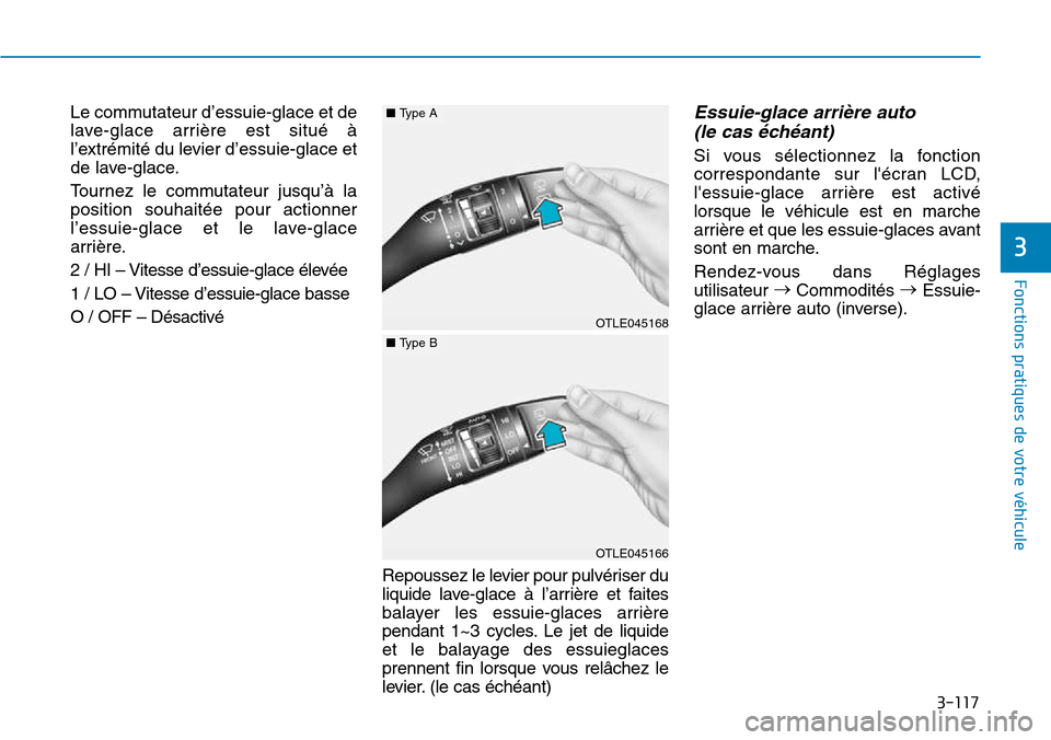 Hyundai Kona 2018 Manuel du propriétaire (in French) 3-117
Fonctions pratiques de votre véhicule
3
Le commutateur d’essuie-glace et de
lave-glace arrière est situé Hyundai Kona 2018 Manuel du propriétaire (in French) 3-117
Fonctions pratiques de votre véhicule
3
Le commutateur d’essuie-glace et de
lave-glace arrière est situé