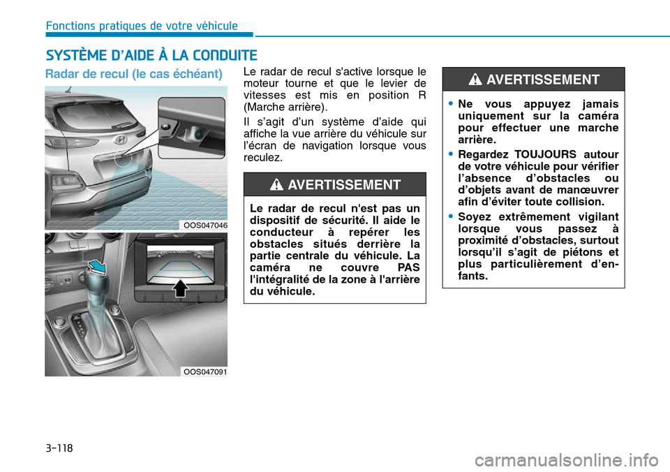 Hyundai Kona 2018 Manuel du propriétaire (in French) 3-118
Fonctions pratiques de votre véhicule
Radar de recul (le cas Hyundai Kona 2018 Manuel du propriétaire (in French) 3-118
Fonctions pratiques de votre véhicule
Radar de recul (le cas
