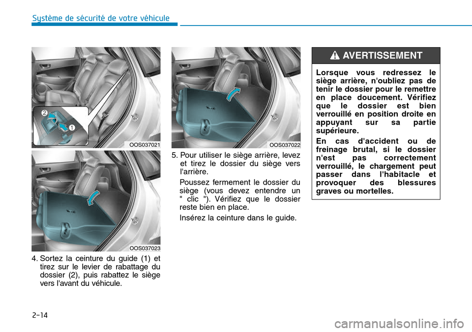 Hyundai Kona 2018 Manuel du propriétaire (in French) 2-14
Système de sécurité de votre véhicule
4. Sortez la ceinture du guide (1) ettirez sur le levier de rabattage du
dossier (2), puis rabattez le siège
vers lavant du véhicule. 5. Pour utilis Hyundai Kona 2018 Manuel du propriétaire (in French) 2-14
Système de sécurité de votre véhicule
4. Sortez la ceinture du guide (1) ettirez sur le levier de rabattage du
dossier (2), puis rabattez le siège
vers lavant du véhicule. 5. Pour utilis