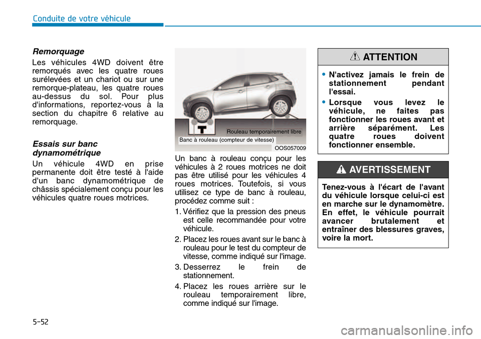 Hyundai Kona 2018  Manuel du propriétaire (in French) 5-52
Conduite de votre véhicule
Remorquage 
Les véhicules 4WD doivent 