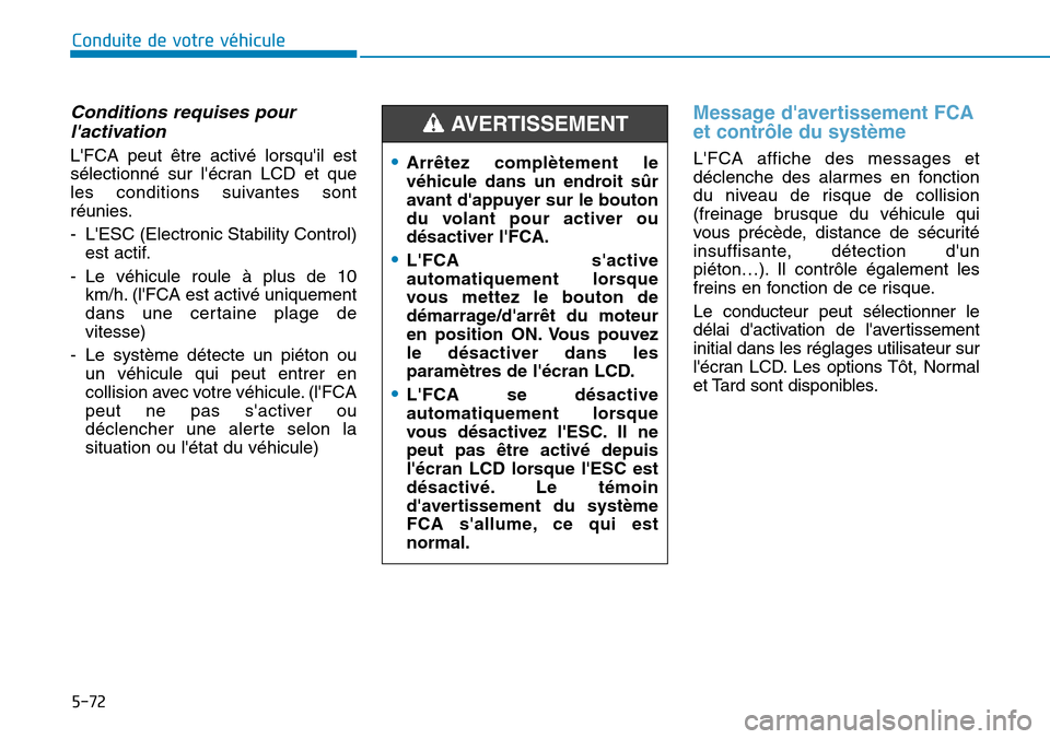 Hyundai Kona 2018  Manuel du propriétaire (in French) 5-72
Conduite de votre véhicule
Conditions requises pourlactivation
LFCA peut 