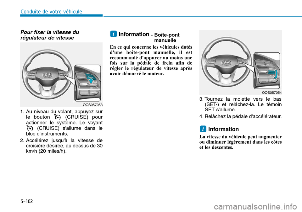 Hyundai Kona 2018 Manuel du propriétaire (in French) 5-102
Conduite de votre véhicule
Pour fixer la vitesse dur Hyundai Kona 2018 Manuel du propriétaire (in French) 5-102
Conduite de votre véhicule
Pour fixer la vitesse dur
