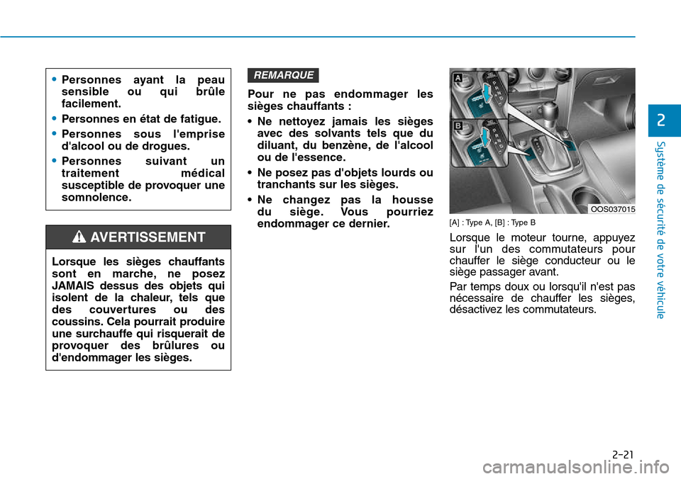 Hyundai Kona 2018  Manuel du propriétaire (in French) 2-21
Système de sécurité de votre véhicule 
2
Pour ne pas endommager les 
si