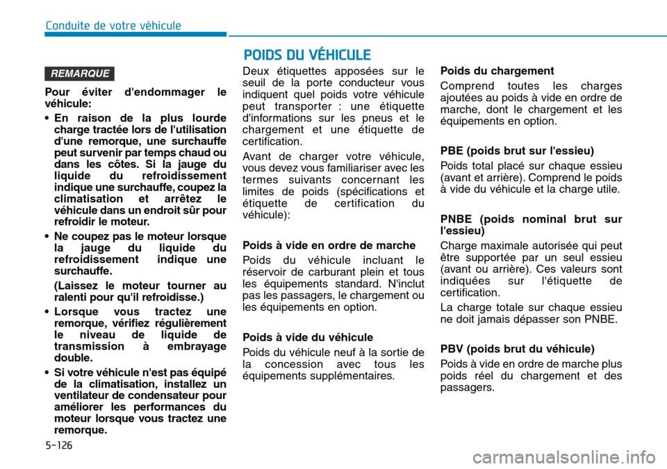 Hyundai Kona 2018 Manuel du propriétaire (in French) 5-126
Conduite de votre véhicule
POIDS DU VÉHICULE
Pour Hyundai Kona 2018 Manuel du propriétaire (in French) 5-126
Conduite de votre véhicule
POIDS DU VÉHICULE
Pour