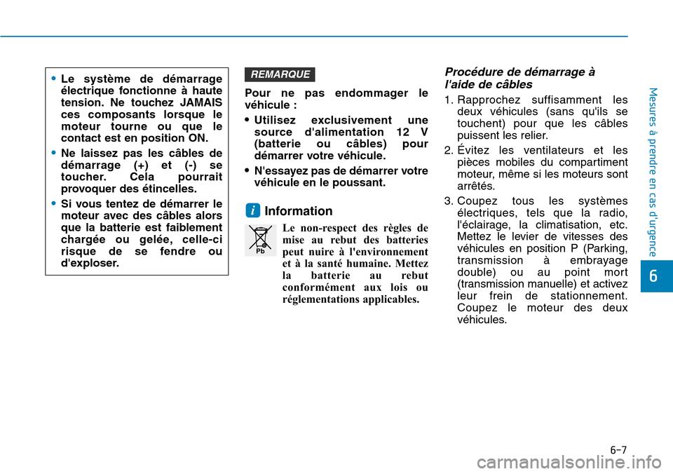Hyundai Kona 2018 Manuel du propriétaire (in French) 6-7
Mesures à prendre en cas durgence
6
Pour ne pas endommager le v Hyundai Kona 2018 Manuel du propriétaire (in French) 6-7
Mesures à prendre en cas durgence
6
Pour ne pas endommager le v