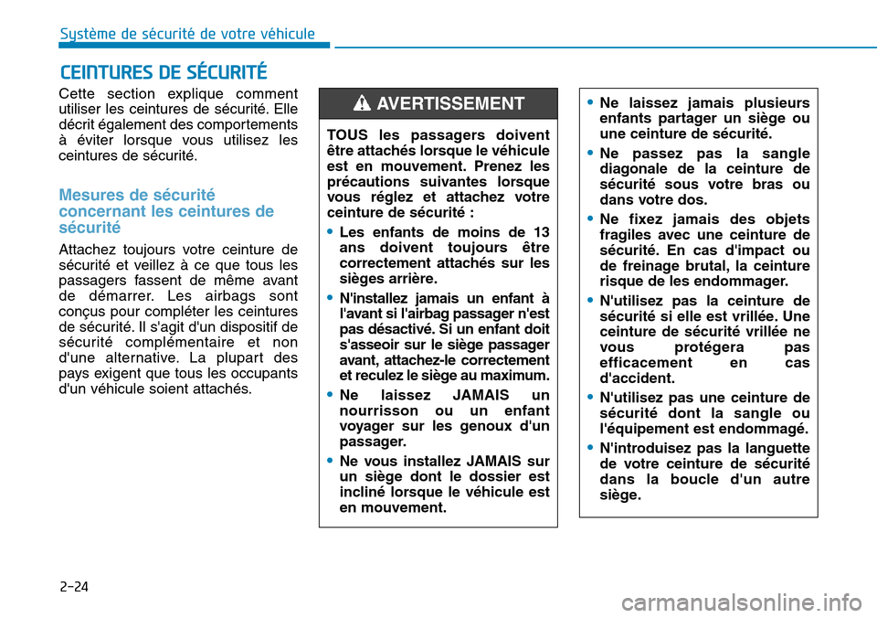 Hyundai Kona 2018 Manuel du propriétaire (in French) 2-24
Système de sécurité de votre véhicule
Cette section explique comment
utiliser les ceintures de sécurité. Elle
décrit également des comportements
Hyundai Kona 2018 Manuel du propriétaire (in French) 2-24
Système de sécurité de votre véhicule
Cette section explique comment
utiliser les ceintures de sécurité. Elle
décrit également des comportements